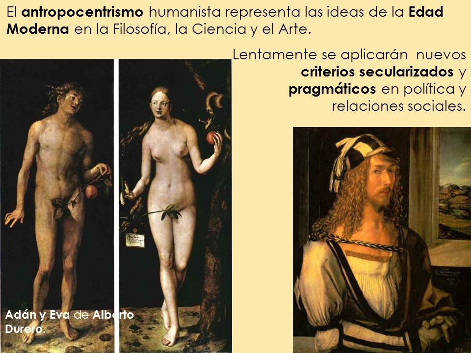 El antropocentrismo humanista representa las ideas de la Edad Moderna en la Filosofía, la Ciencia y el Arte.