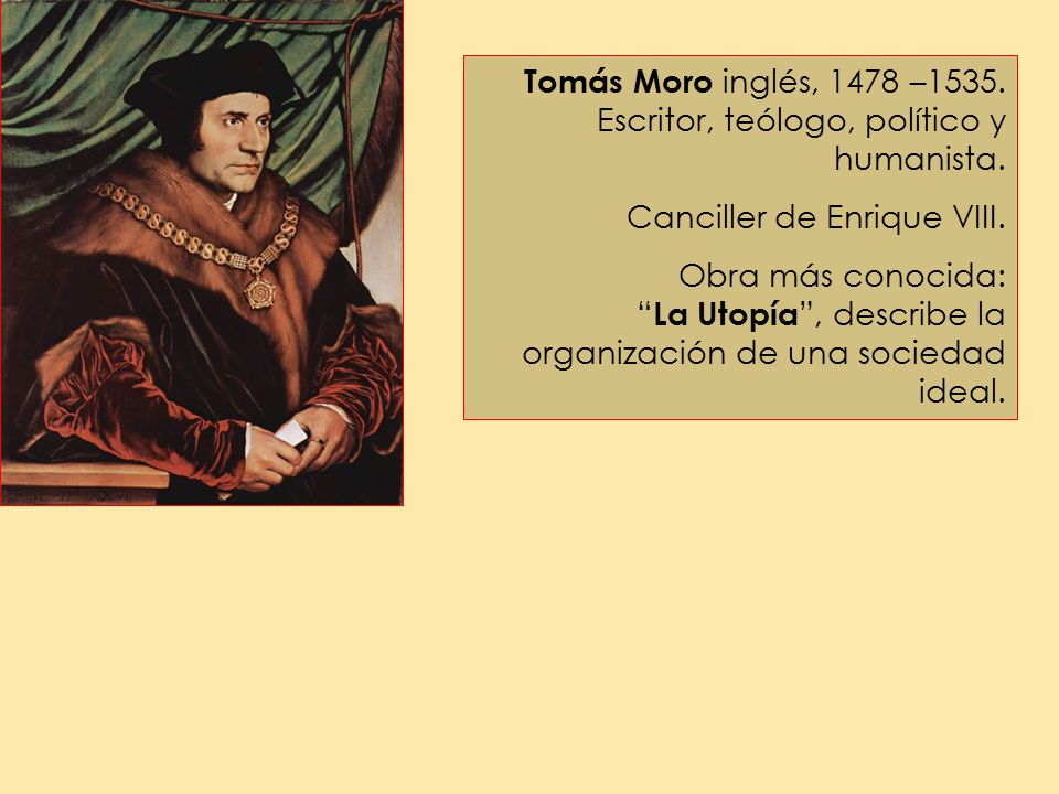 Tomás Moro inglés, 1478 –1535. Escritor, teólogo, político y humanista.