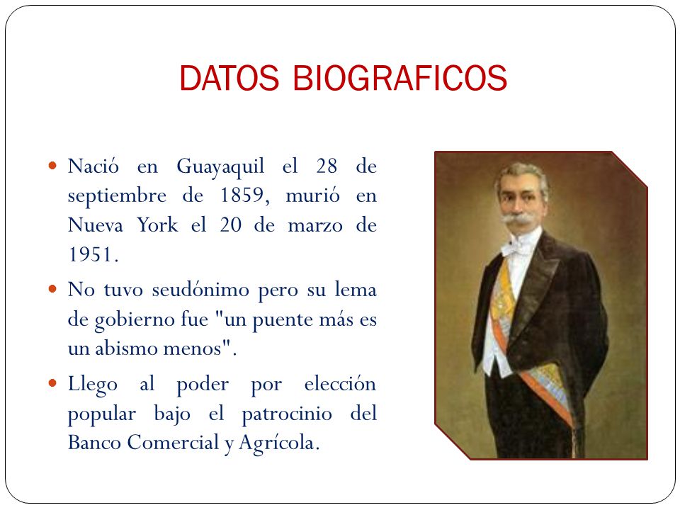 DATOS BIOGRAFICOS Nació en Guayaquil el 28 de septiembre de 1859, murió en Nueva York el 20 de marzo de
