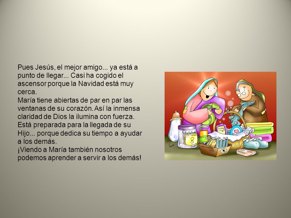 Pues Jesús, el mejor amigo. ya está a punto de llegar