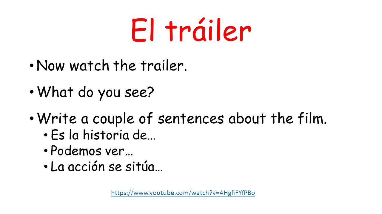 El tráiler Now watch the trailer. What do you see