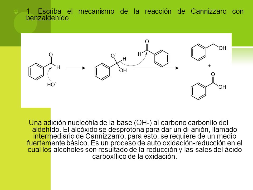 1. Escriba el mecanismo de la reacción de Cannizzaro con benzaldehído