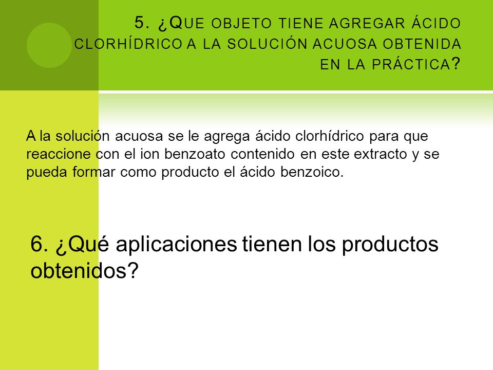 6. ¿Qué aplicaciones tienen los productos obtenidos