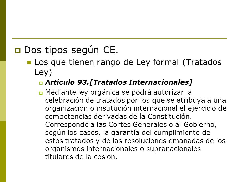 Dos tipos según CE. Los que tienen rango de Ley formal (Tratados Ley)