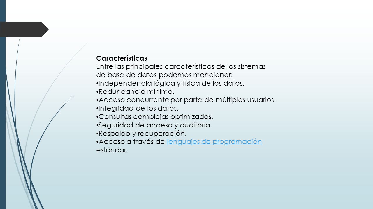 Características Entre las principales características de los sistemas de base de datos podemos mencionar:
