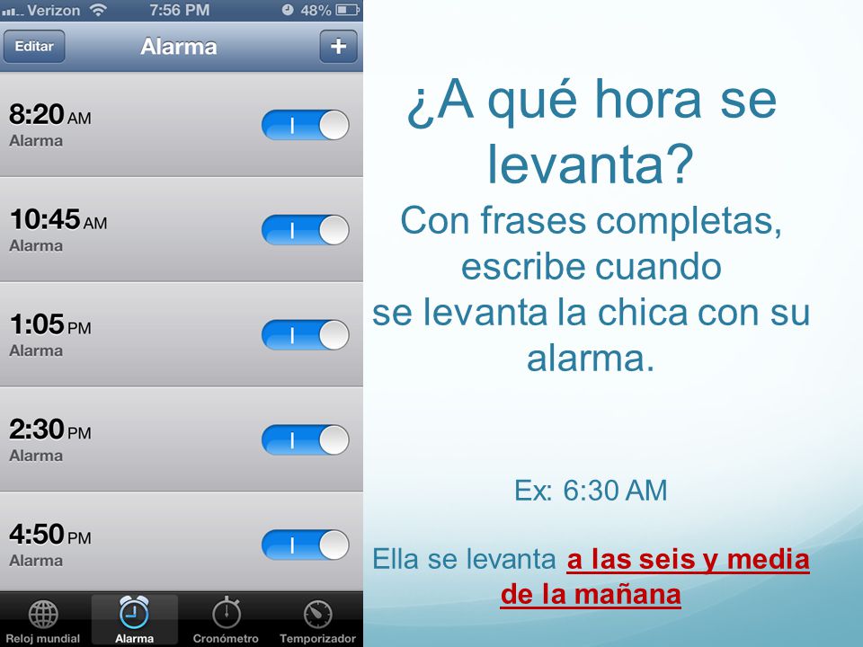 ¿A qué hora se levanta. Con frases completas, escribe cuando se levanta la chica con su alarma.