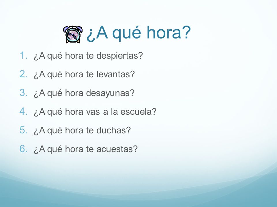 ¿A qué hora ¿A qué hora te despiertas ¿A qué hora te levantas
