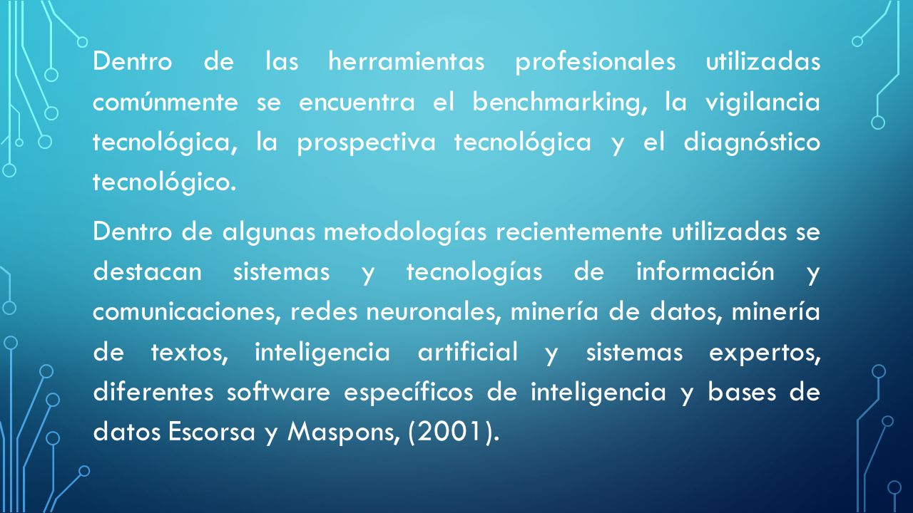 Dentro de las herramientas profesionales utilizadas comúnmente se encuentra el benchmarking, la vigilancia tecnológica, la prospectiva tecnológica y el diagnóstico tecnológico.