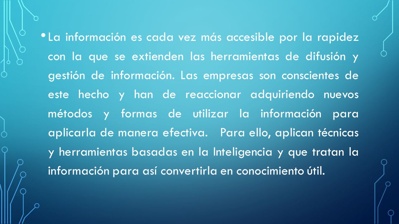 La información es cada vez más accesible por la rapidez con la que se extienden las herramientas de difusión y gestión de información.