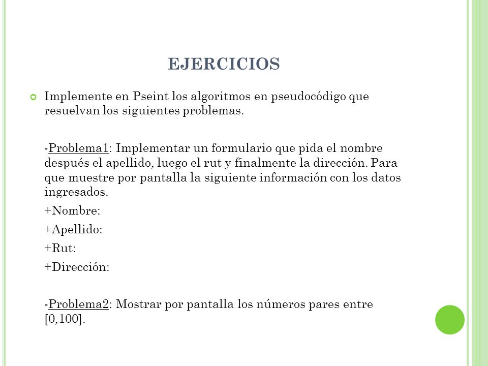 EJERCICIOS Implemente en Pseint los algoritmos en pseudocódigo que resuelvan los siguientes problemas.