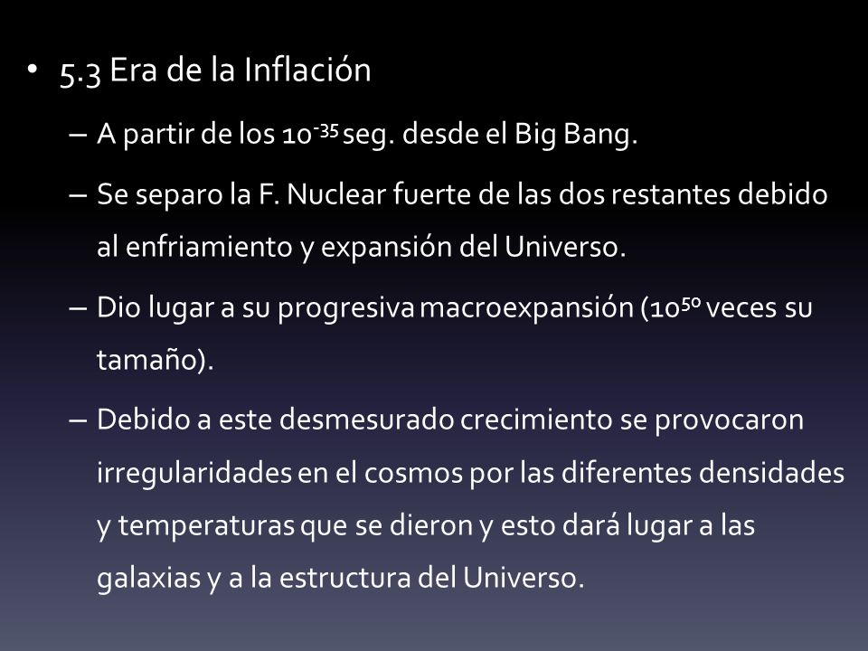 5.3 Era de la Inflación A partir de los seg. desde el Big Bang.