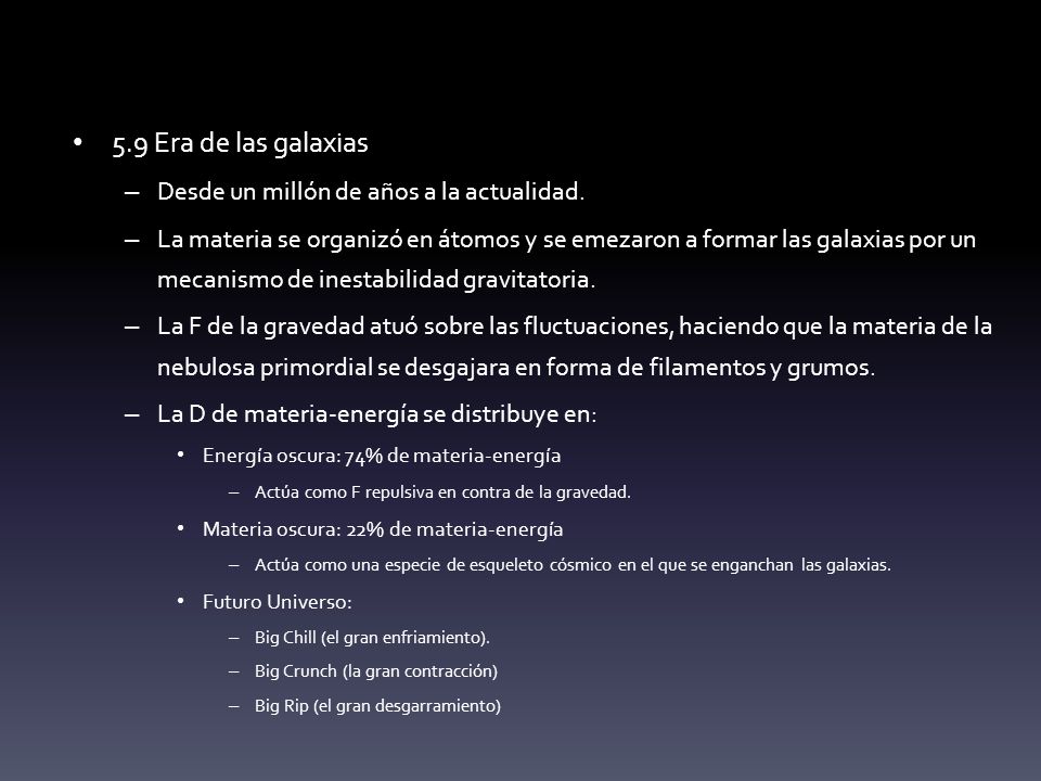 5.9 Era de las galaxias Desde un millón de años a la actualidad.