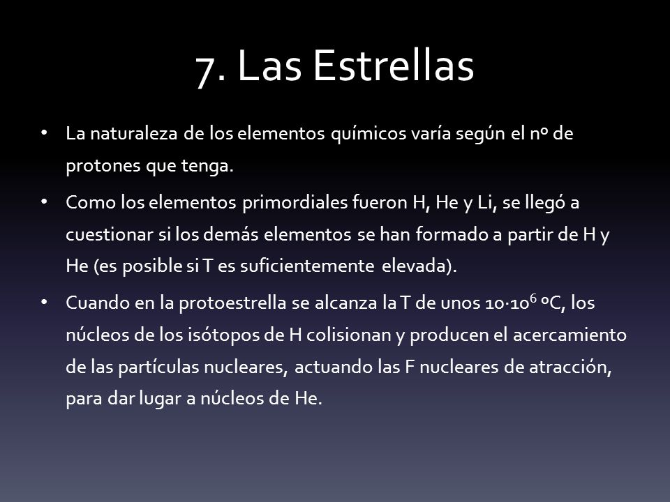 7. Las Estrellas La naturaleza de los elementos químicos varía según el nº de protones que tenga.