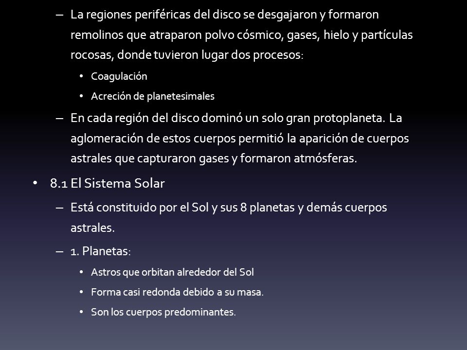 La regiones periféricas del disco se desgajaron y formaron remolinos que atraparon polvo cósmico, gases, hielo y partículas rocosas, donde tuvieron lugar dos procesos: