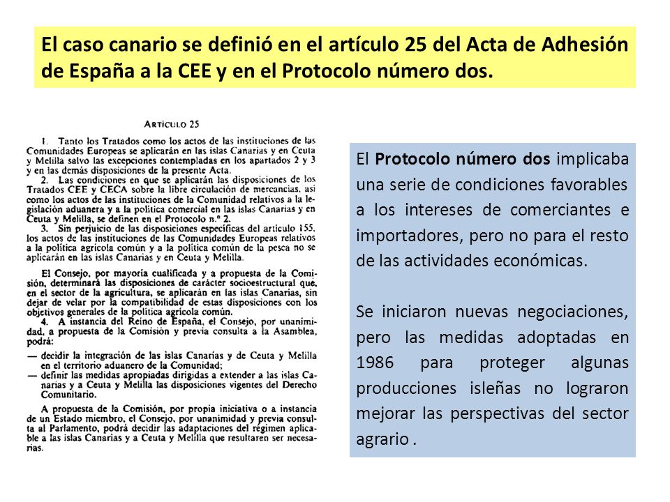 El caso canario se definió en el artículo 25 del Acta de Adhesión de España a la CEE y en el Protocolo número dos.