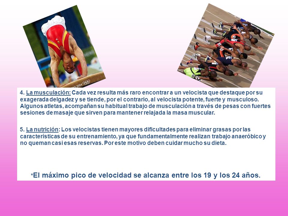 4. La musculación: Cada vez resulta más raro encontrar a un velocista que destaque por su exagerada delgadez y se tiende, por el contrario, al velocista potente, fuerte y musculoso. Algunos atletas, acompañan su habitual trabajo de musculación a través de pesas con fuertes sesiones de masaje que sirven para mantener relajada la masa muscular.