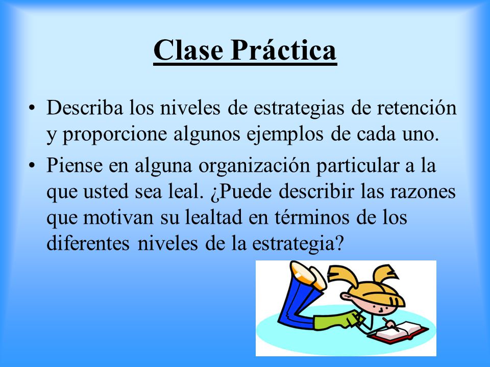 Clase Práctica Describa los niveles de estrategias de retención y proporcione algunos ejemplos de cada uno.