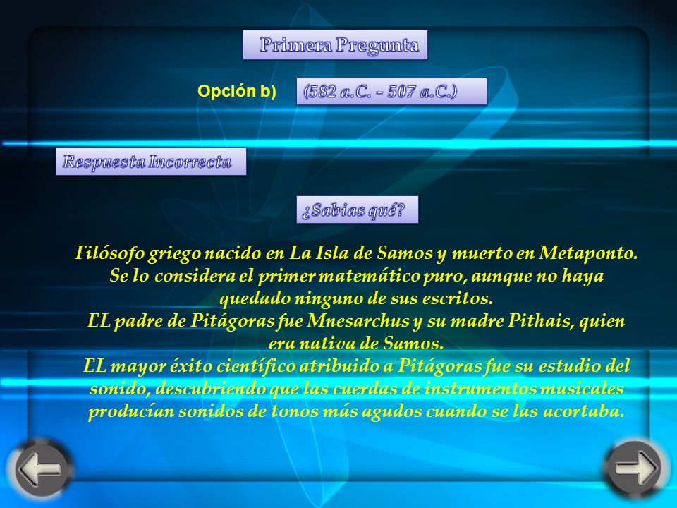 Primera Pregunta Opción b) (582 a.C a.C.) Respuesta Incorrecta. ¿Sabias qué