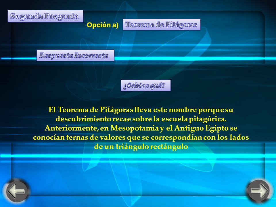 Segunda Pregunta Opción a) Teorema de Pitágoras. Respuesta Incorrecta. ¿Sabias qué
