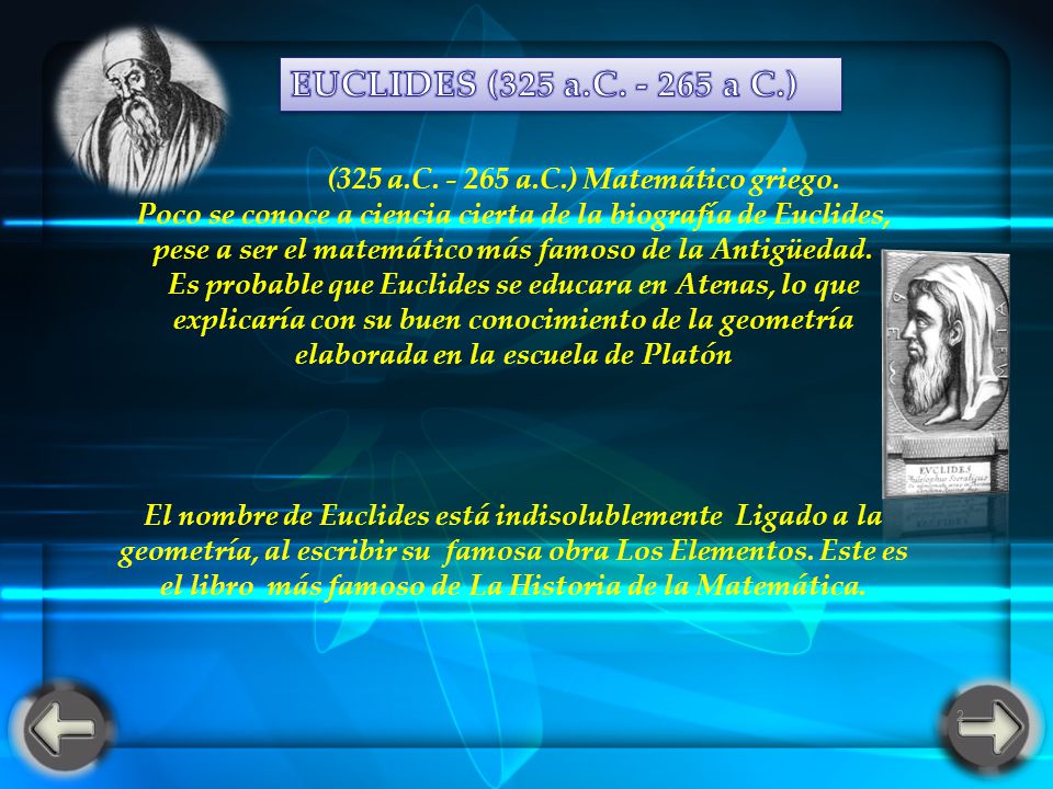 EUCLIDES (325 a.C a C.) (325 a.C a.C.) Matemático griego. Poco se conoce a ciencia cierta de la biografía de Euclides,
