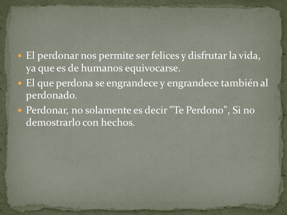 El perdonar nos permite ser felices y disfrutar la vida, ya que es de humanos equivocarse.
