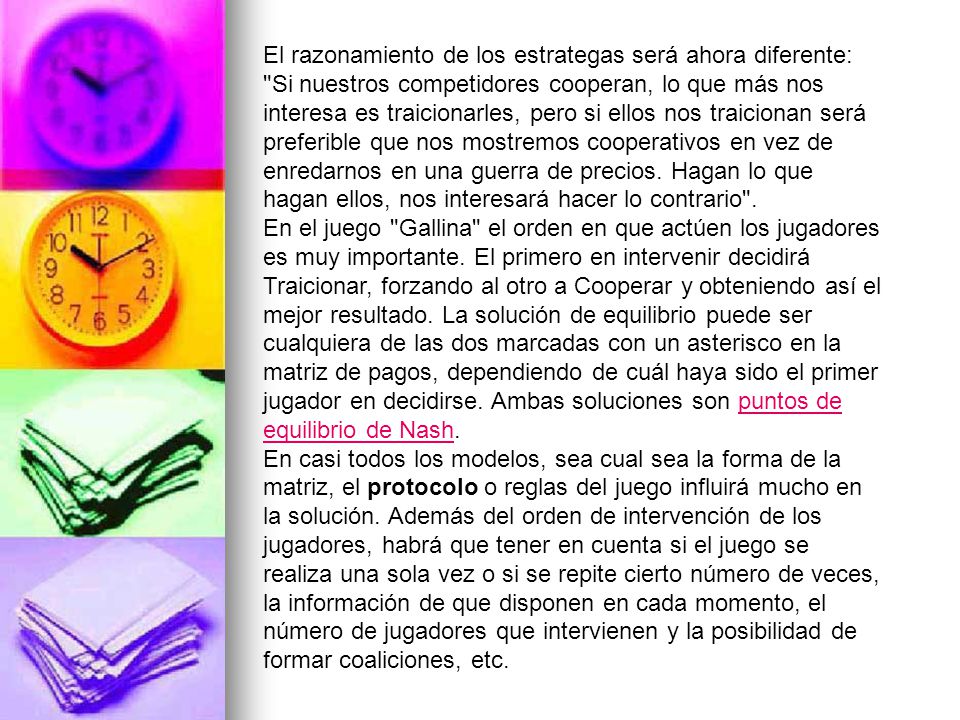 El razonamiento de los estrategas será ahora diferente: Si nuestros competidores cooperan, lo que más nos interesa es traicionarles, pero si ellos nos traicionan será preferible que nos mostremos cooperativos en vez de enredarnos en una guerra de precios. Hagan lo que hagan ellos, nos interesará hacer lo contrario .