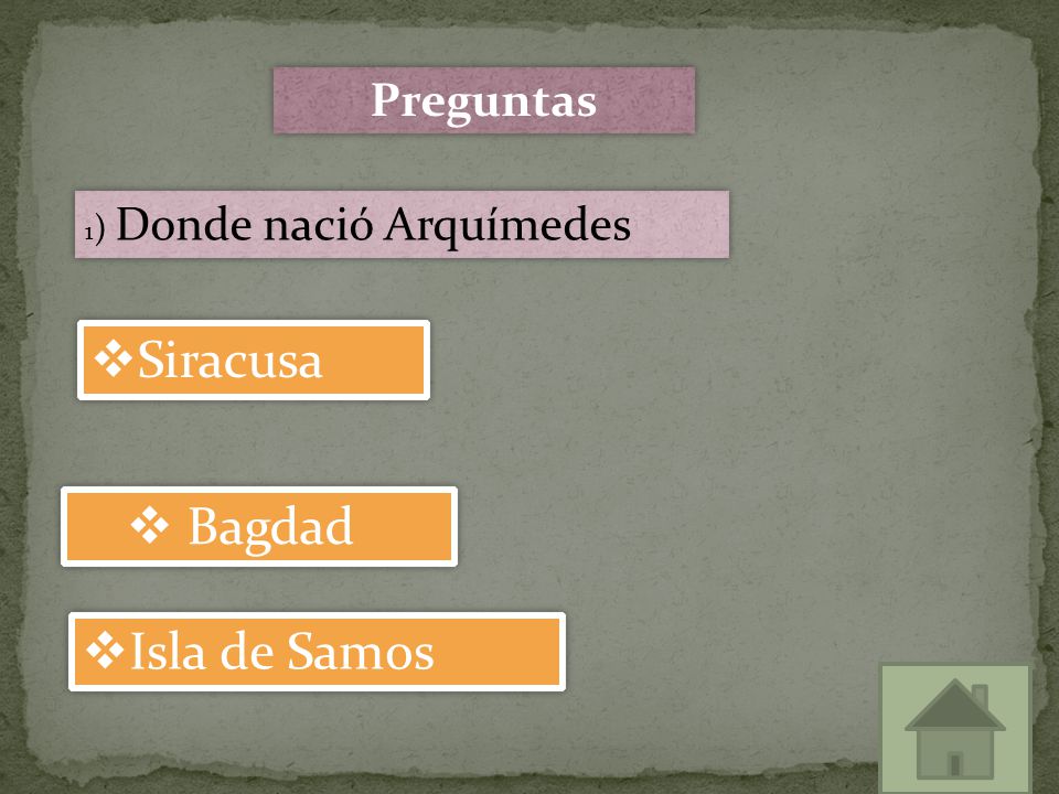 Preguntas 1) Donde nació Arquímedes Siracusa Bagdad Isla de Samos