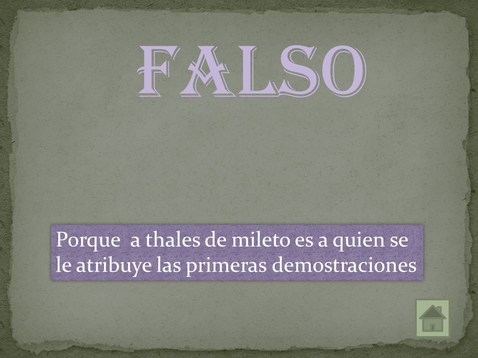 falso Porque a thales de mileto es a quien se le atribuye las primeras demostraciones