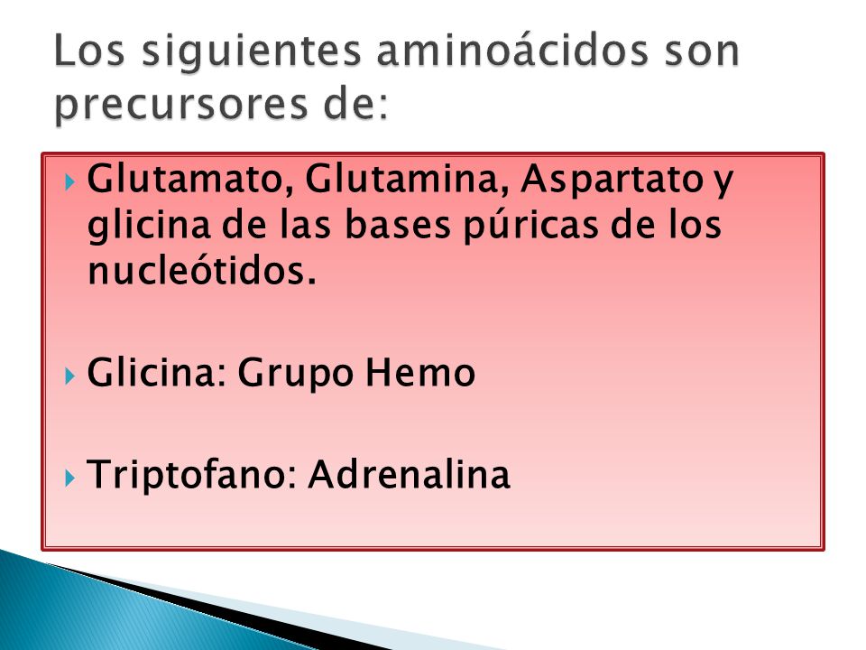 Los siguientes aminoácidos son precursores de:
