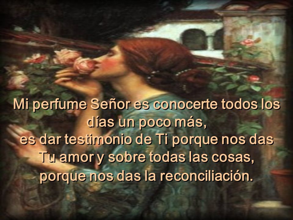 Mi perfume Señor es conocerte todos los días un poco más,