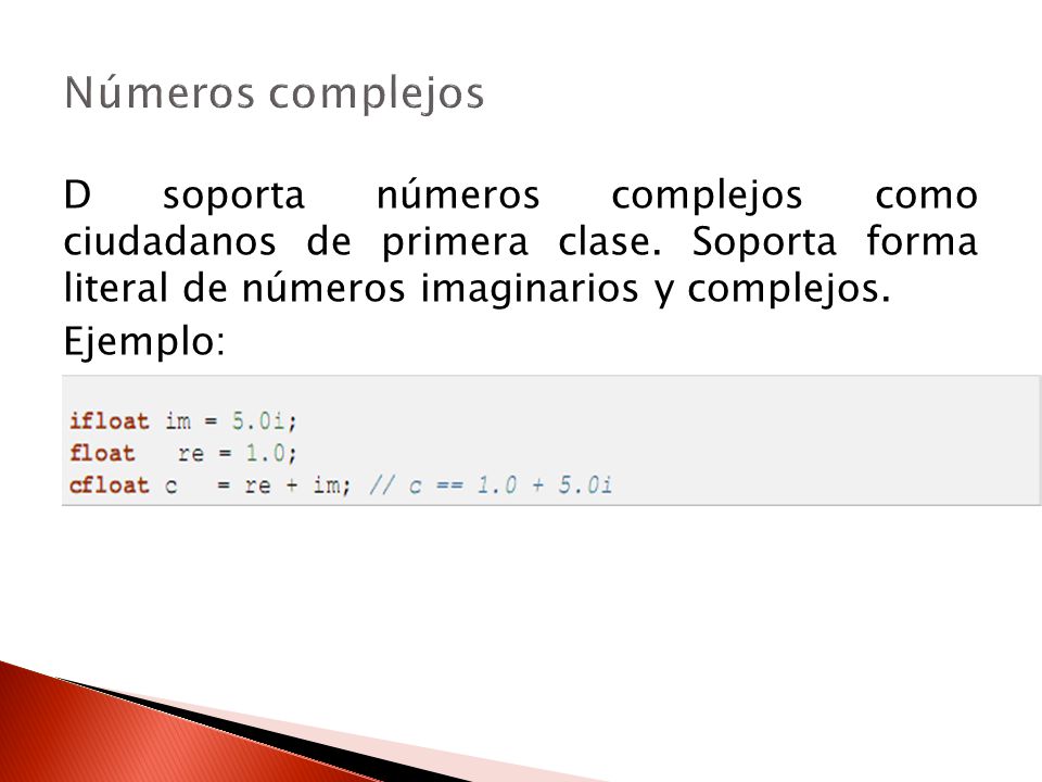 Números complejos D soporta números complejos como ciudadanos de primera clase. Soporta forma literal de números imaginarios y complejos.