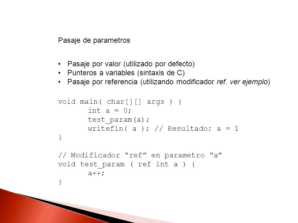 Pasaje de parametros Pasaje por valor (utilizado por defecto) Punteros a variables (sintaxis de C)
