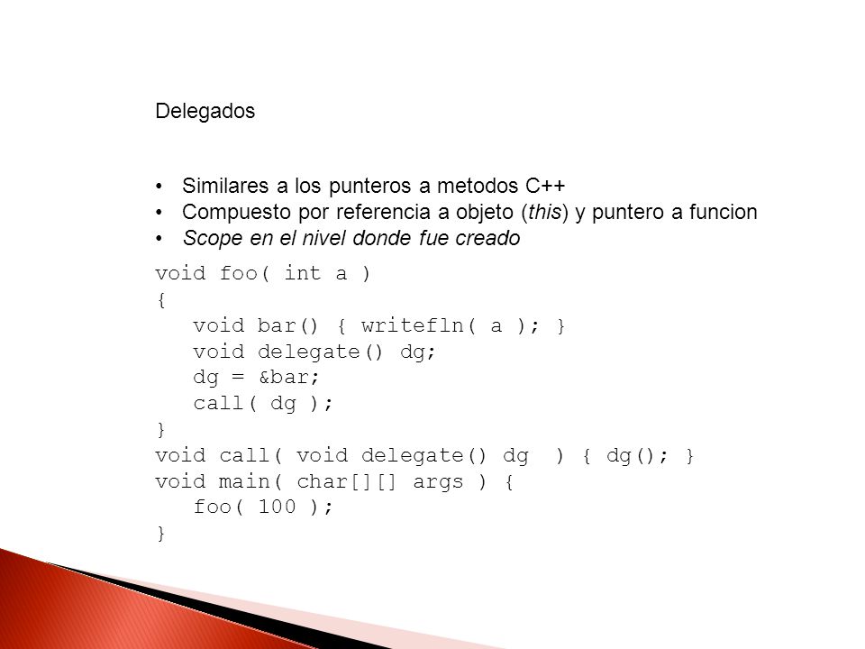 Delegados Similares a los punteros a metodos C++ Compuesto por referencia a objeto (this) y puntero a funcion.