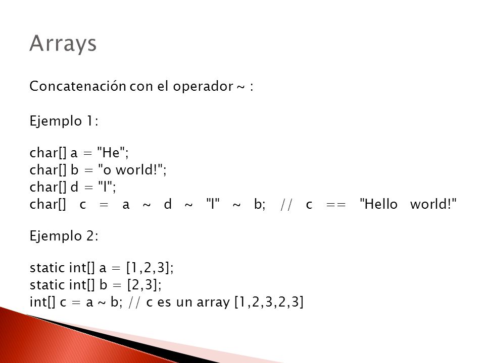 Arrays Concatenación con el operador ~ : Ejemplo 1: char[] a = He ;