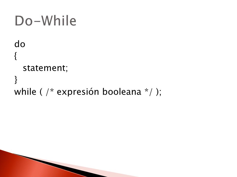 Do-While do { statement; } while ( /* expresión booleana */ );