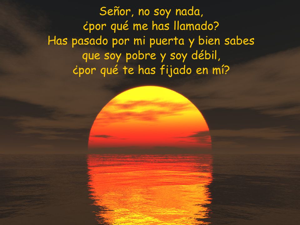 Has pasado por mi puerta y bien sabes que soy pobre y soy débil,