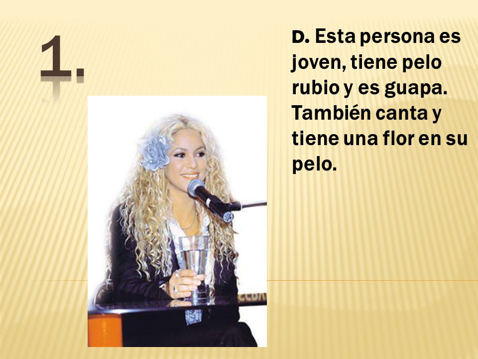 1. D. Esta persona es joven, tiene pelo rubio y es guapa.