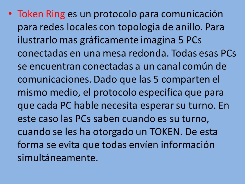 Token Ring es un protocolo para comunicación para redes locales con topologia de anillo.