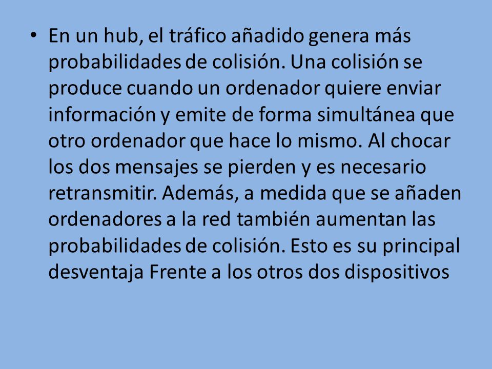 En un hub, el tráfico añadido genera más probabilidades de colisión