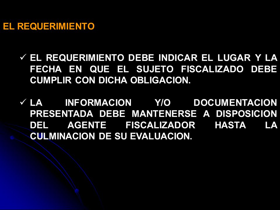 EL REQUERIMIENTO EL REQUERIMIENTO DEBE INDICAR EL LUGAR Y LA FECHA EN QUE EL SUJETO FISCALIZADO DEBE CUMPLIR CON DICHA OBLIGACION.