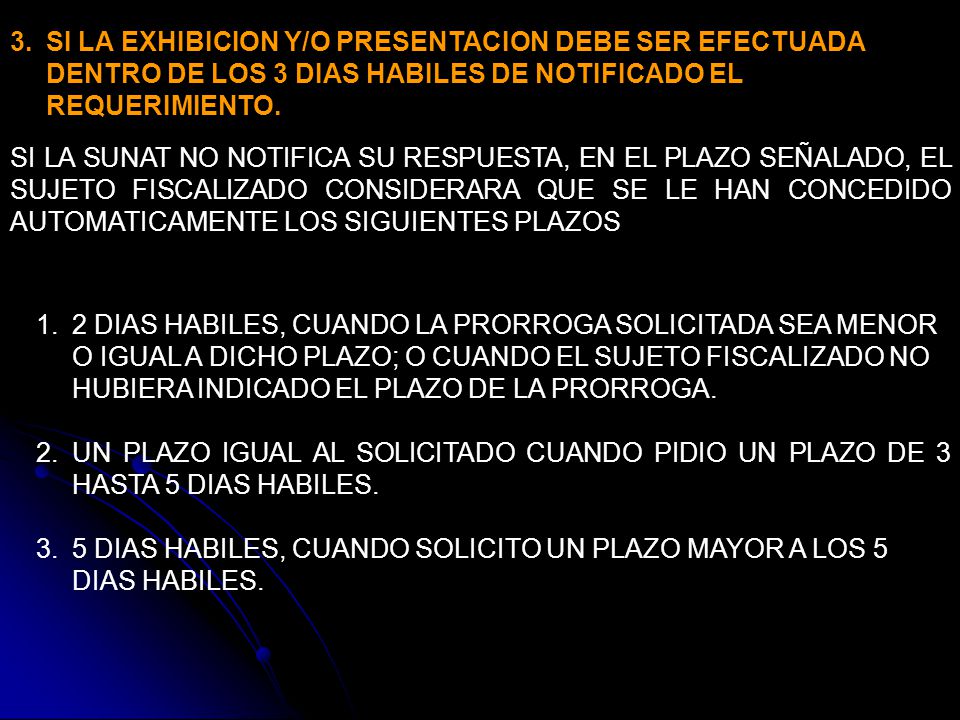 SI LA EXHIBICION Y/O PRESENTACION DEBE SER EFECTUADA DENTRO DE LOS 3 DIAS HABILES DE NOTIFICADO EL REQUERIMIENTO.