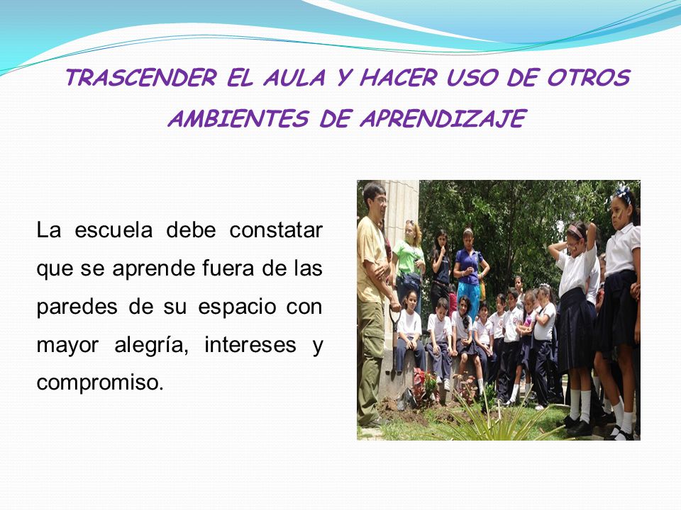 TRASCENDER EL AULA Y HACER USO DE OTROS AMBIENTES DE APRENDIZAJE