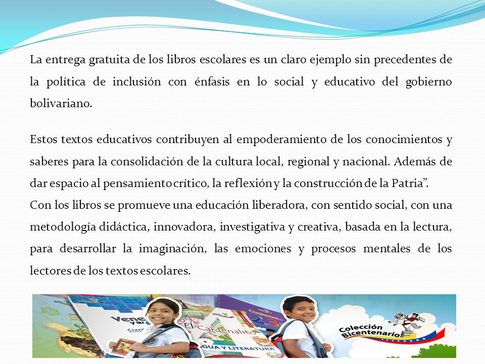 La entrega gratuita de los libros escolares es un claro ejemplo sin precedentes de la política de inclusión con énfasis en lo social y educativo del gobierno bolivariano.