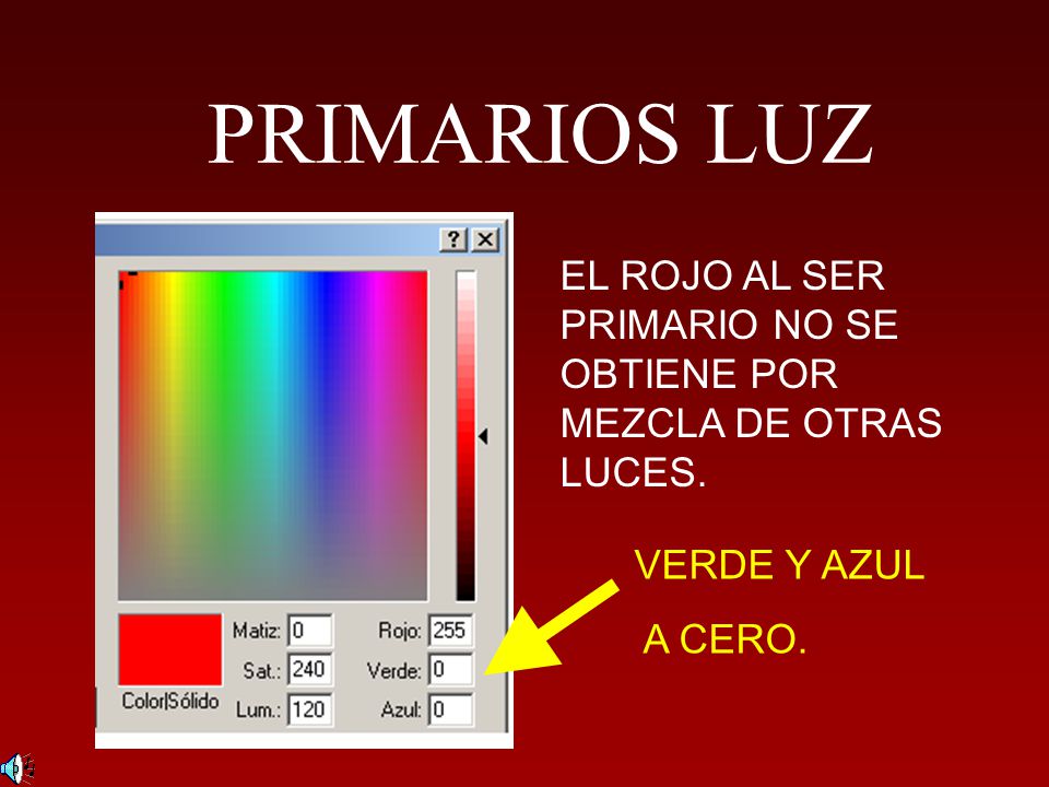 PRIMARIOS LUZ EL ROJO AL SER PRIMARIO NO SE OBTIENE POR MEZCLA DE OTRAS LUCES. VERDE Y AZUL A CERO.