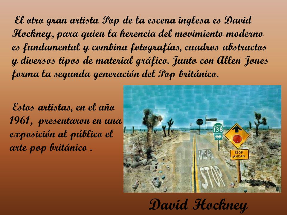 El otro gran artista Pop de la escena inglesa es David Hockney, para quien la herencia del movimiento moderno es fundamental y combina fotografías, cuadros abstractos y diversos tipos de material gráfico. Junto con Allen Jones forma la segunda generación del Pop británico.