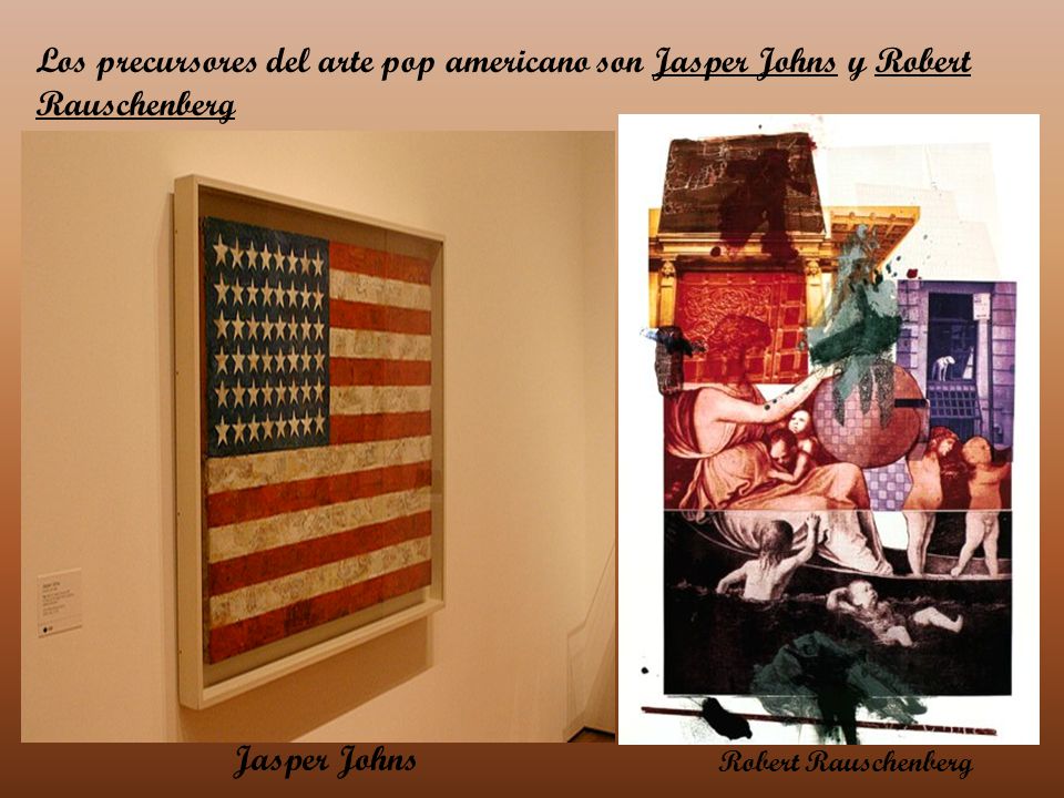 Los precursores del arte pop americano son Jasper Johns y Robert Rauschenberg