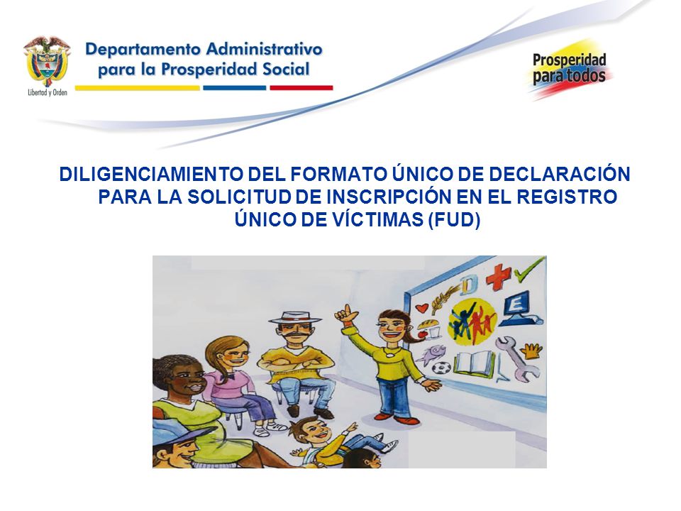 DILIGENCIAMIENTO DEL FORMATO ÚNICO DE DECLARACIÓN PARA LA SOLICITUD DE INSCRIPCIÓN EN EL REGISTRO ÚNICO DE VÍCTIMAS (FUD)