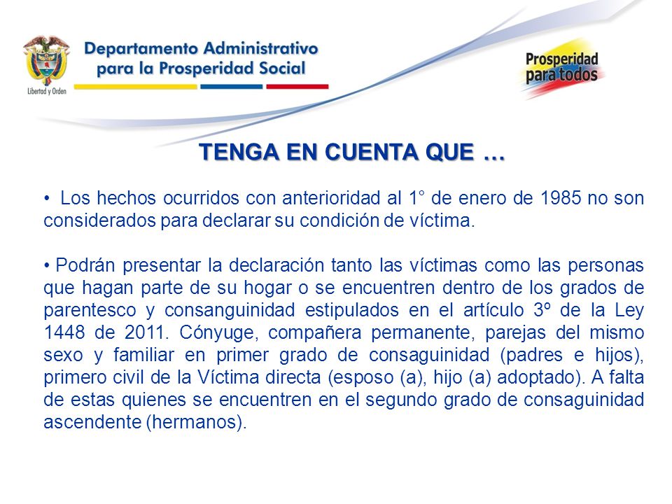 TENGA EN CUENTA QUE … Los hechos ocurridos con anterioridad al 1° de enero de 1985 no son considerados para declarar su condición de víctima.