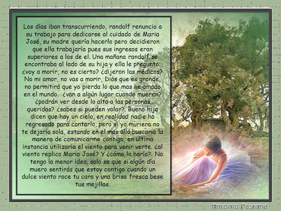 Los días iban transcurriendo, randolf renuncio a su trabajo para dedicarse al cuidado de Maria José, su madre quería hacerlo pero decidieron que ella trabajaría pues sus ingresos eran superiores a los de el.