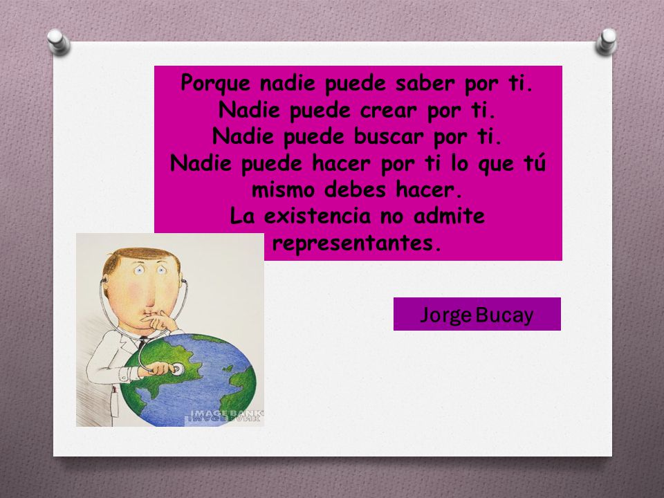 Porque nadie puede saber por ti. Nadie puede crear por ti.